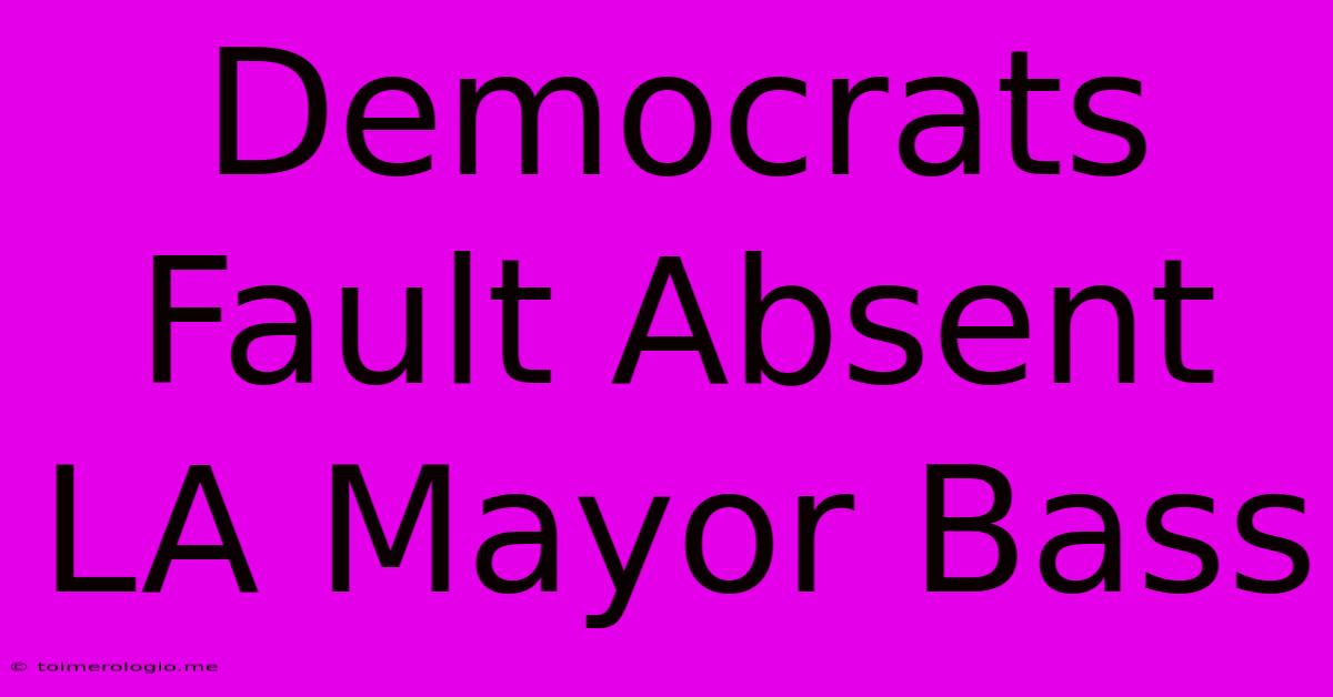 Democrats Fault Absent LA Mayor Bass