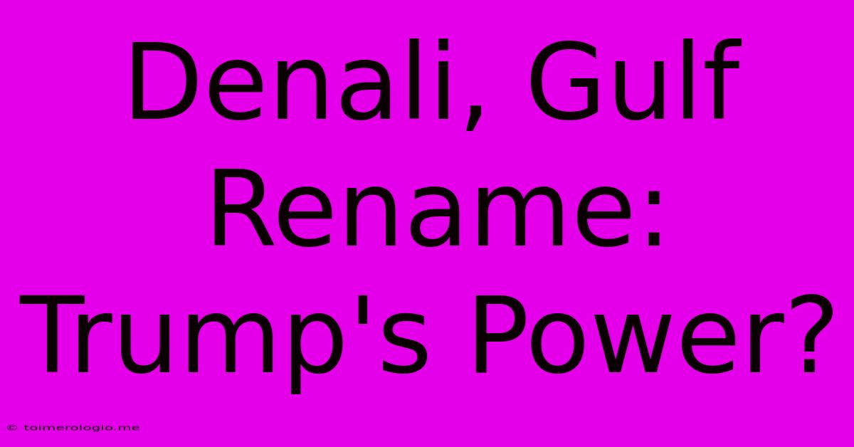 Denali, Gulf Rename: Trump's Power?