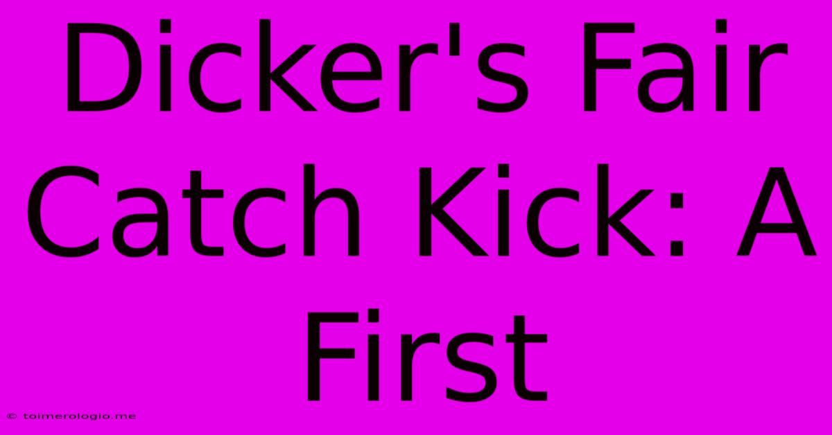 Dicker's Fair Catch Kick: A First