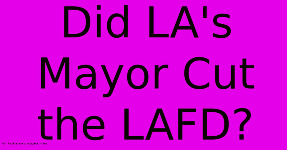 Did LA's Mayor Cut The LAFD?