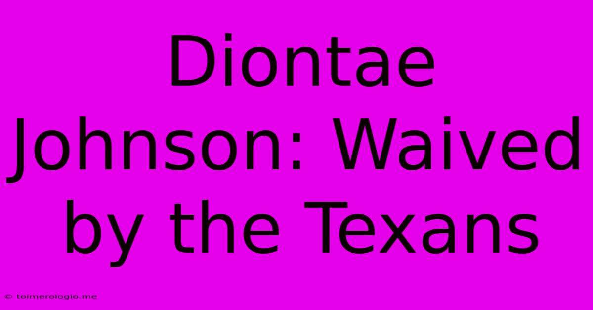 Diontae Johnson: Waived By The Texans