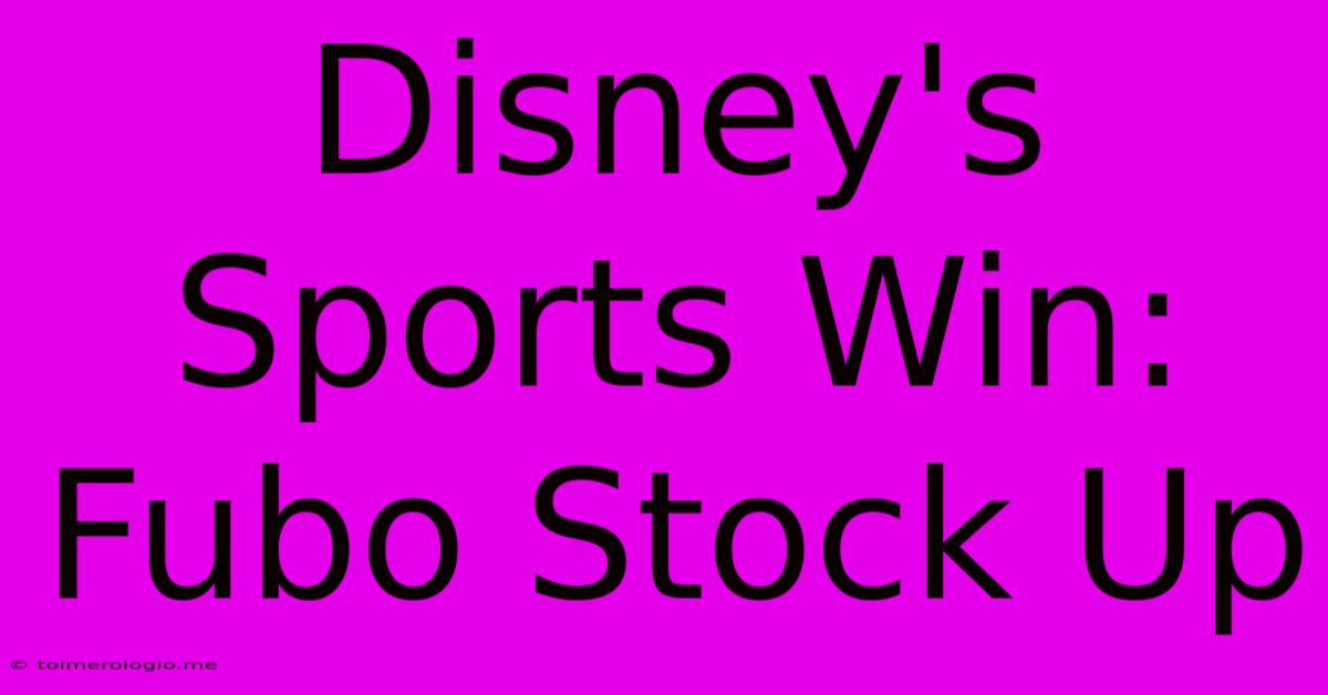 Disney's Sports Win: Fubo Stock Up