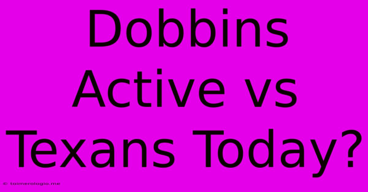 Dobbins Active Vs Texans Today?