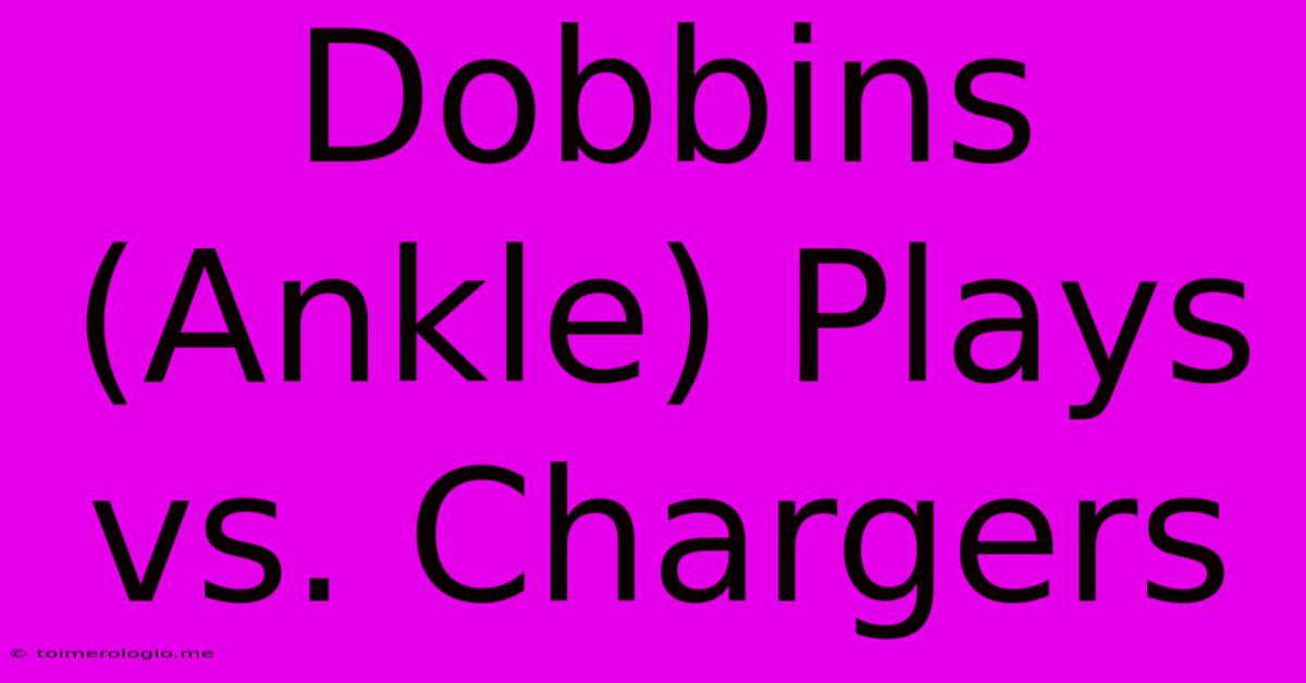 Dobbins (Ankle) Plays Vs. Chargers