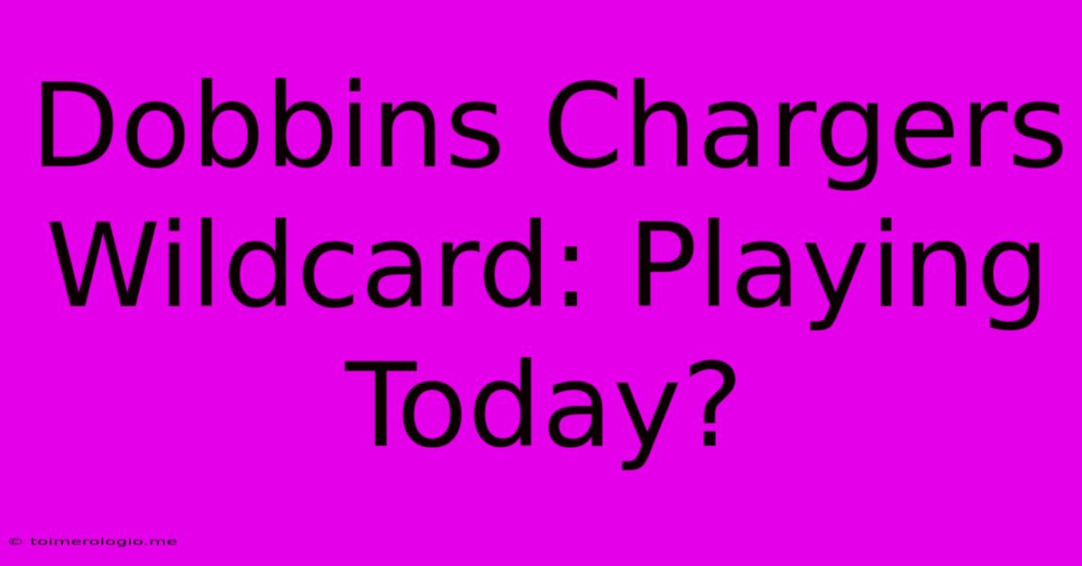 Dobbins Chargers Wildcard: Playing Today?