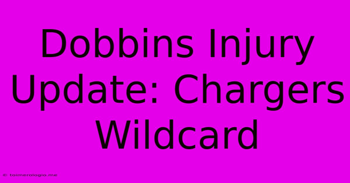 Dobbins Injury Update: Chargers Wildcard