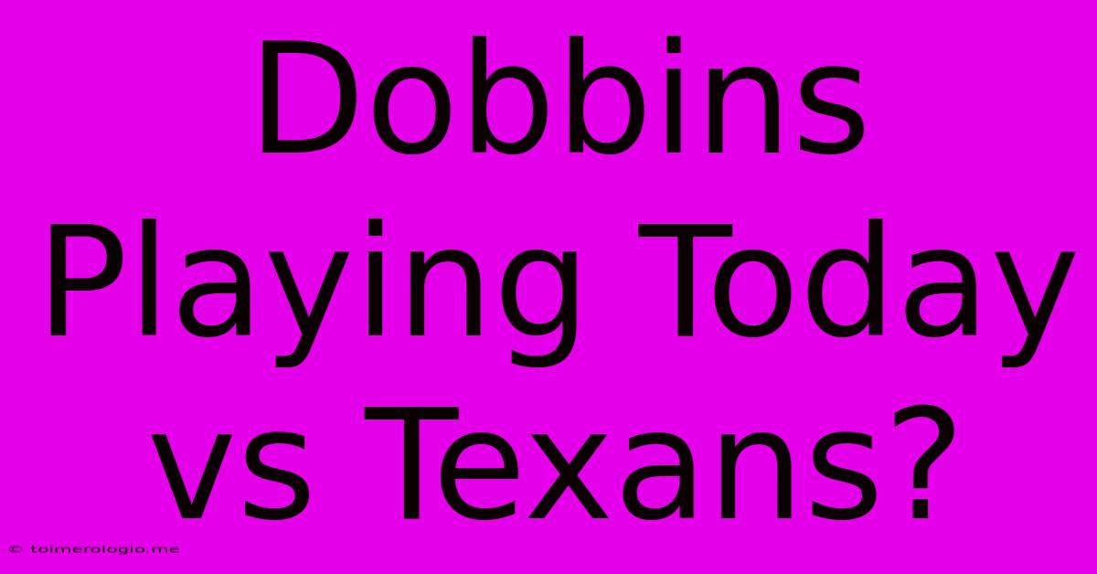 Dobbins Playing Today Vs Texans?