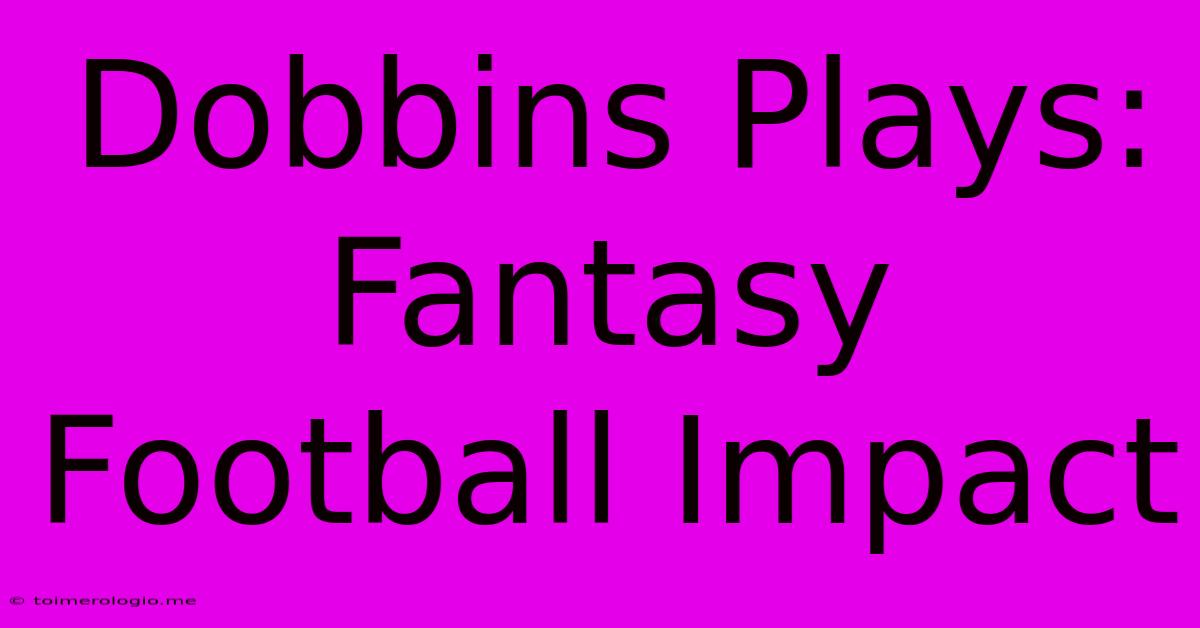 Dobbins Plays: Fantasy Football Impact