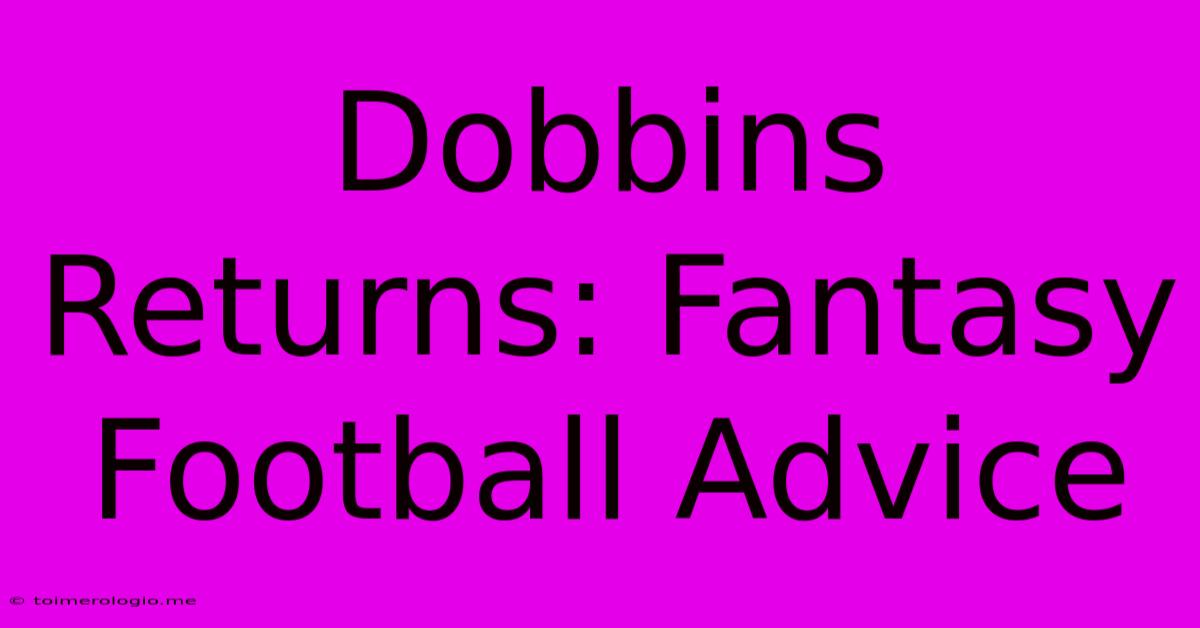 Dobbins Returns: Fantasy Football Advice