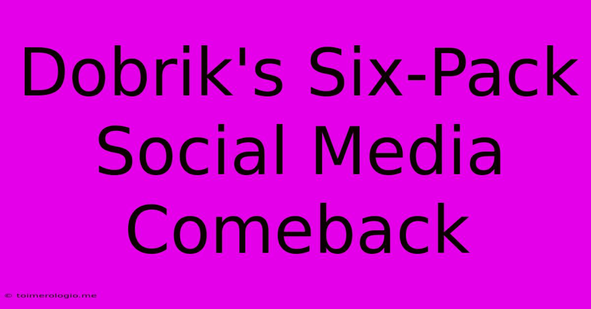 Dobrik's Six-Pack Social Media Comeback