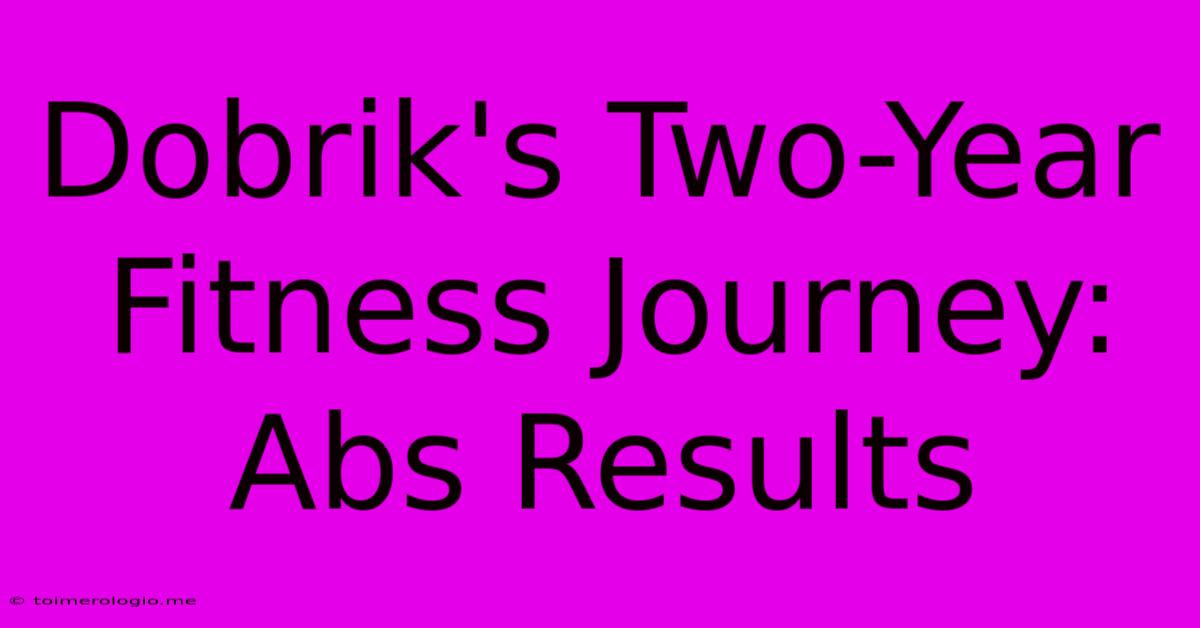 Dobrik's Two-Year Fitness Journey: Abs Results