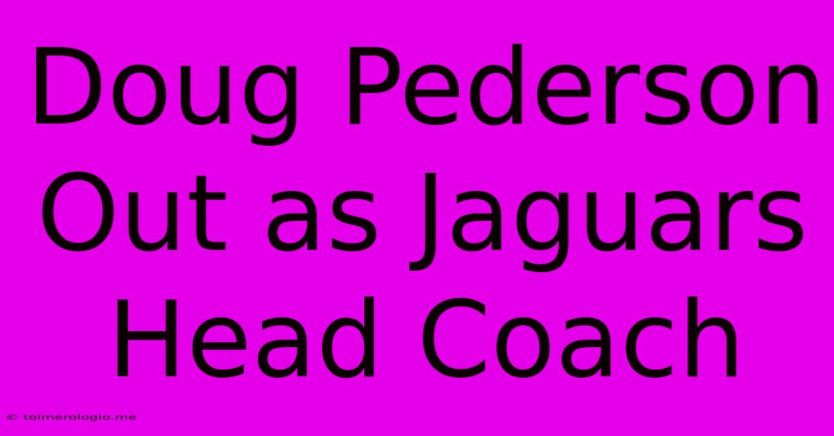 Doug Pederson Out As Jaguars Head Coach