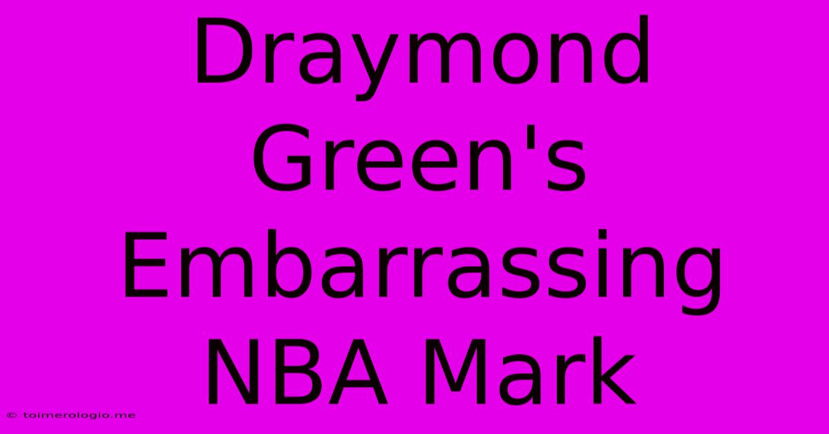 Draymond Green's Embarrassing NBA Mark