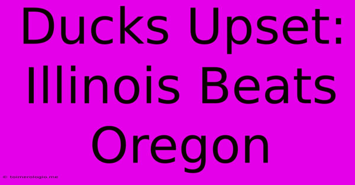 Ducks Upset: Illinois Beats Oregon