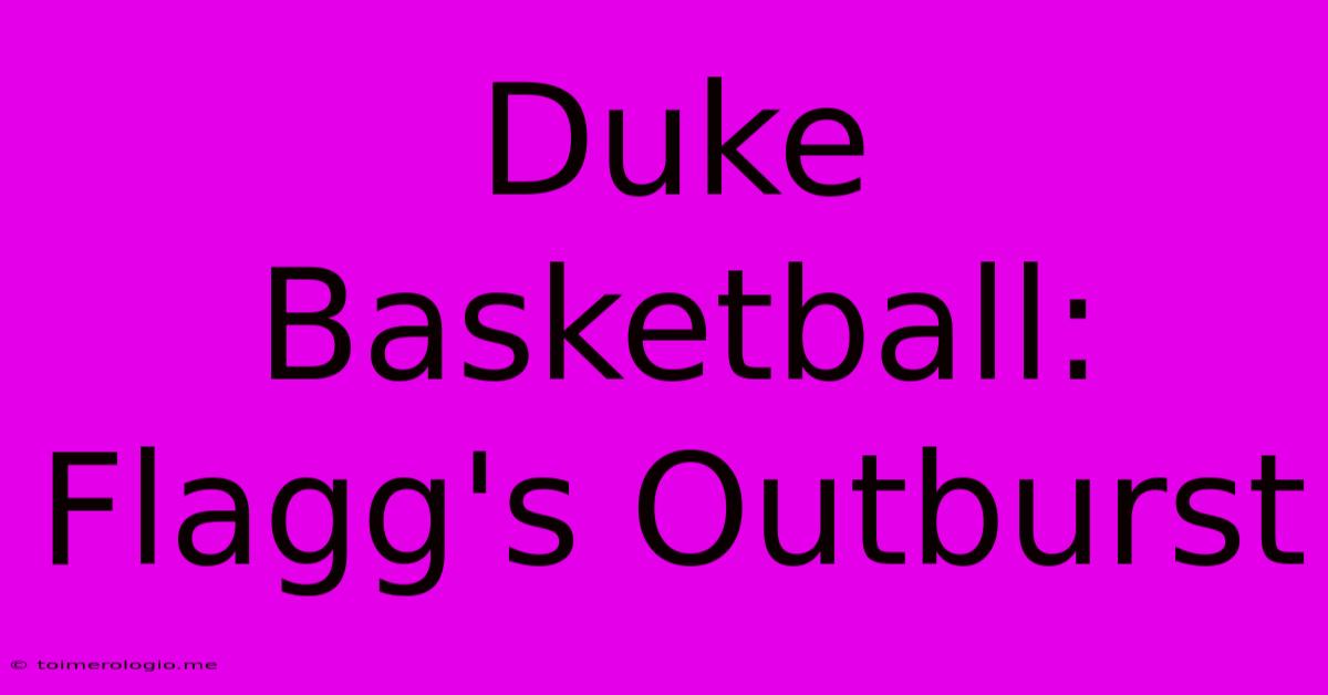 Duke Basketball: Flagg's Outburst