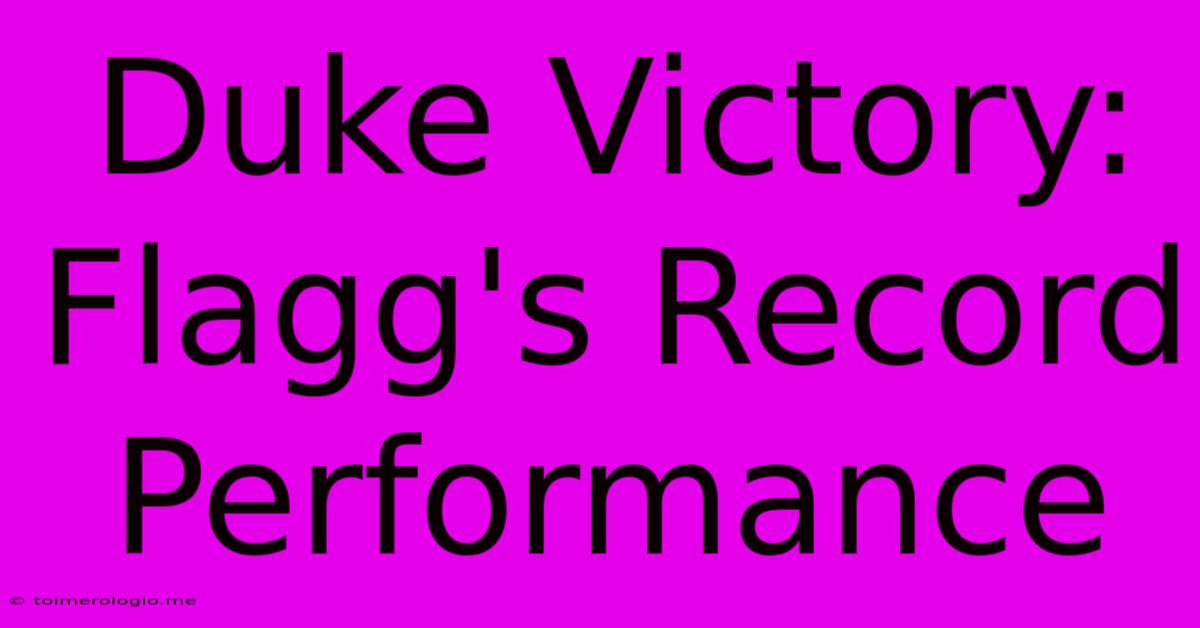 Duke Victory: Flagg's Record Performance