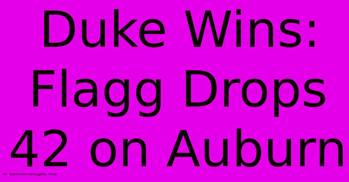 Duke Wins: Flagg Drops 42 On Auburn