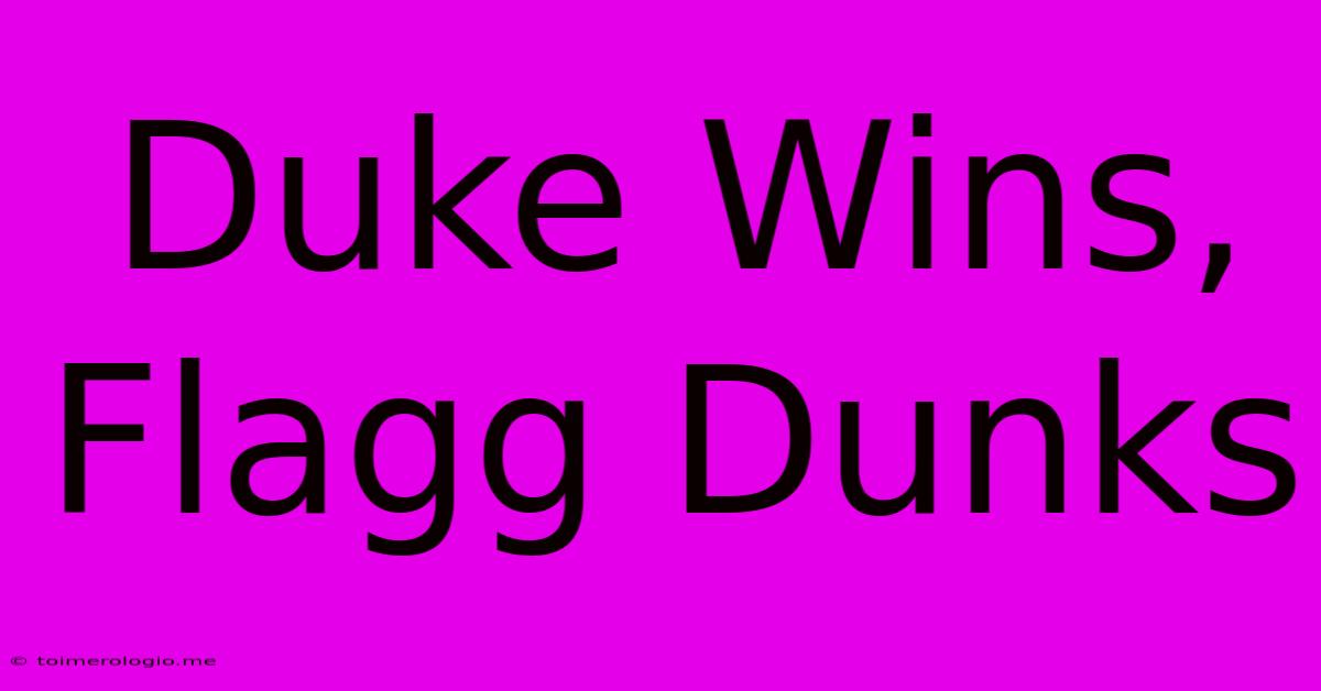 Duke Wins, Flagg Dunks