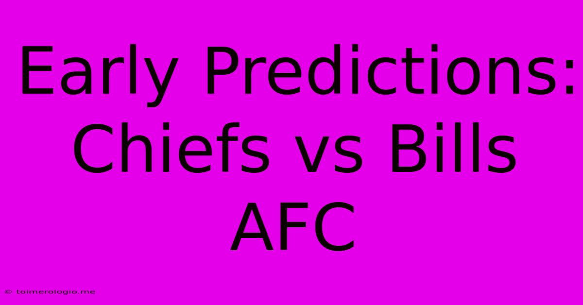 Early Predictions: Chiefs Vs Bills AFC