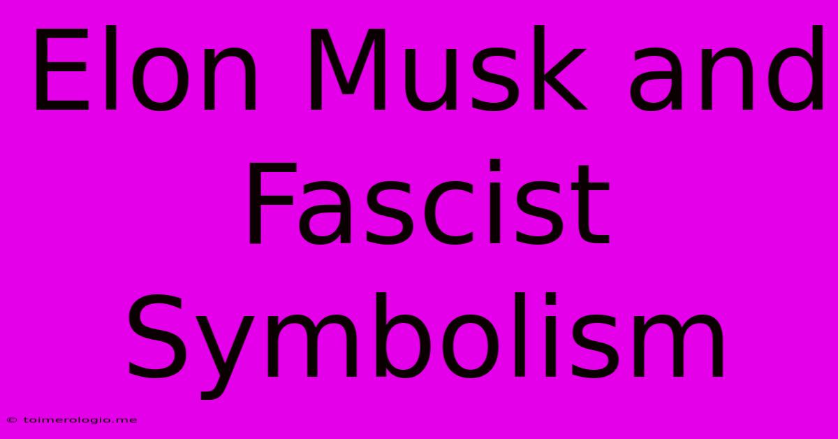 Elon Musk And Fascist Symbolism