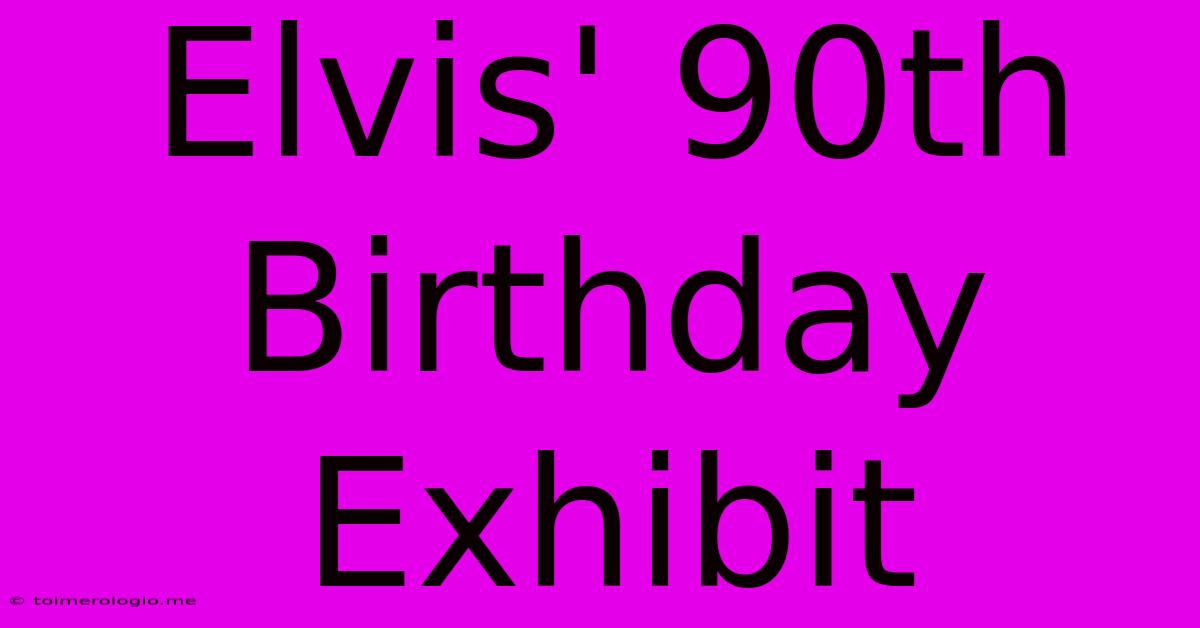 Elvis' 90th Birthday Exhibit