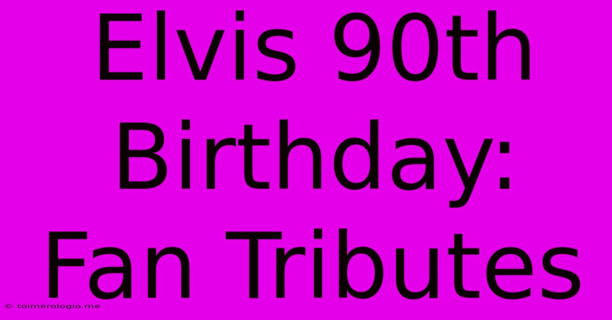 Elvis 90th Birthday: Fan Tributes