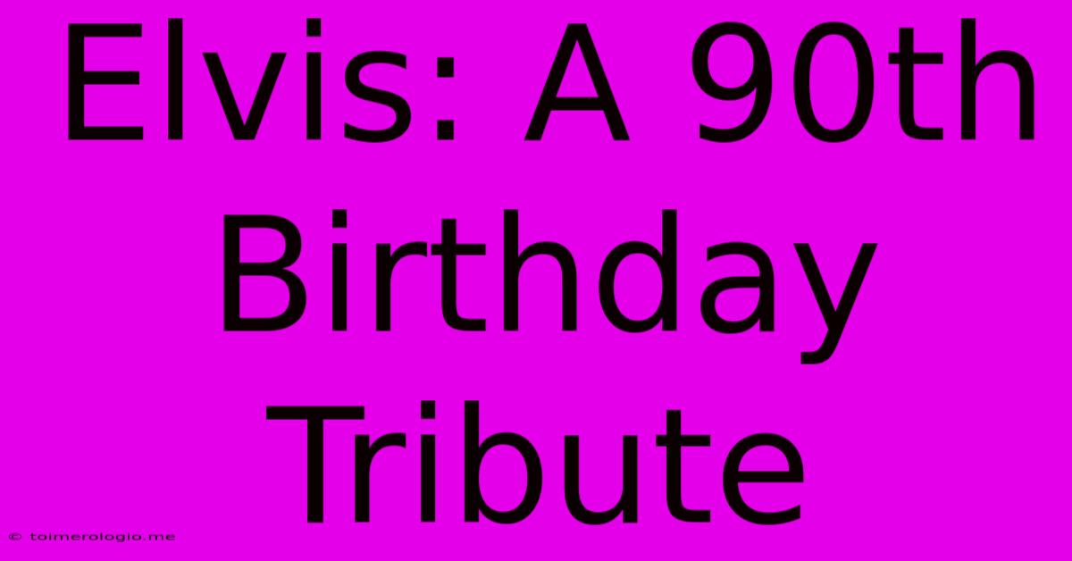 Elvis: A 90th Birthday Tribute