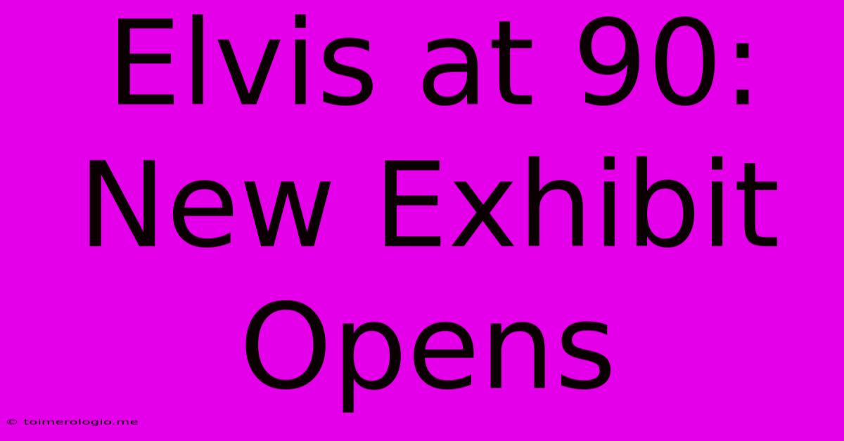 Elvis At 90: New Exhibit Opens