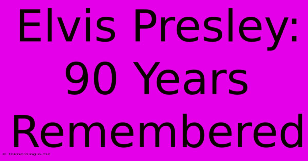 Elvis Presley: 90 Years Remembered