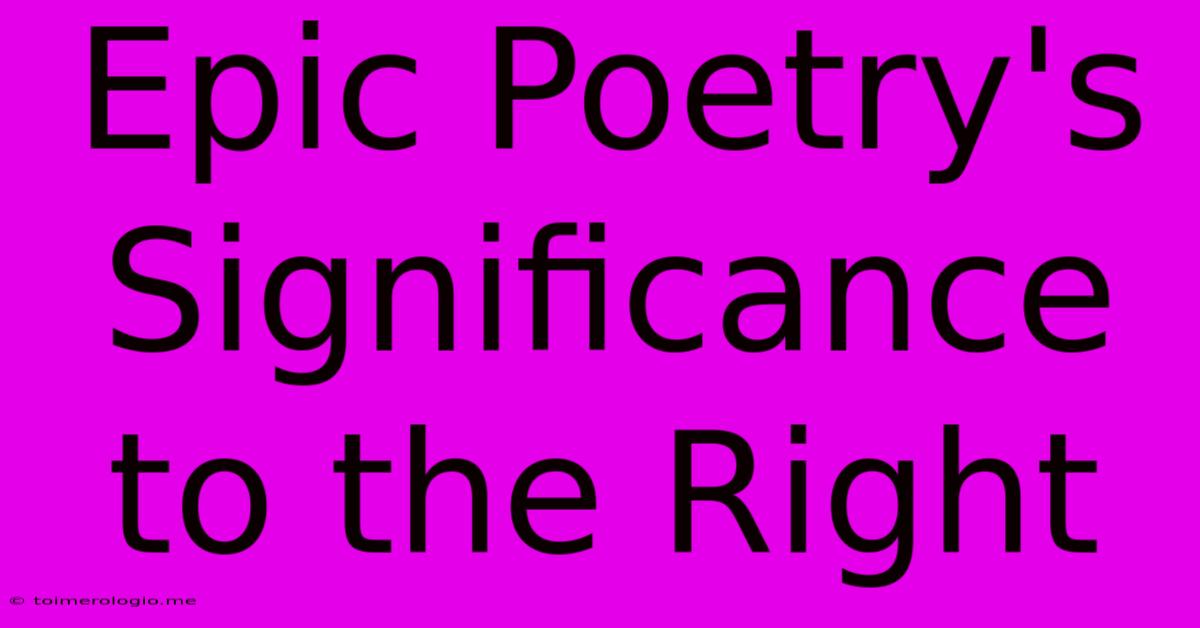 Epic Poetry's Significance To The Right