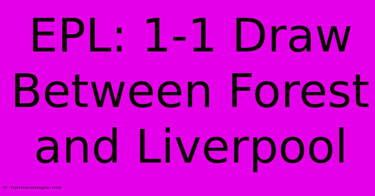 EPL: 1-1 Draw Between Forest And Liverpool