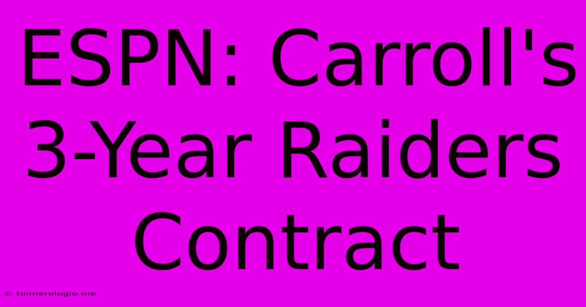 ESPN: Carroll's 3-Year Raiders Contract