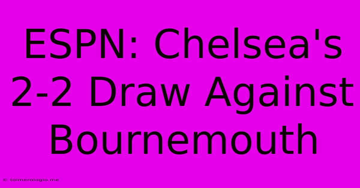 ESPN: Chelsea's 2-2 Draw Against Bournemouth