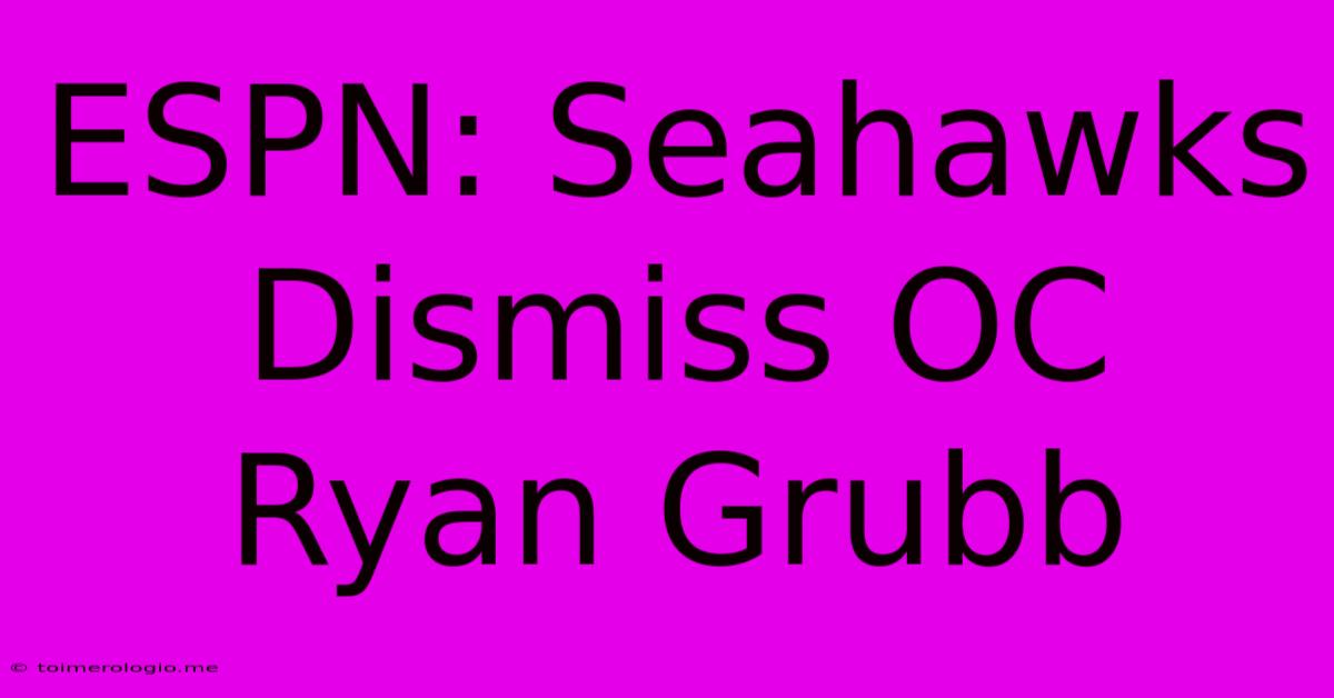 ESPN: Seahawks Dismiss OC Ryan Grubb