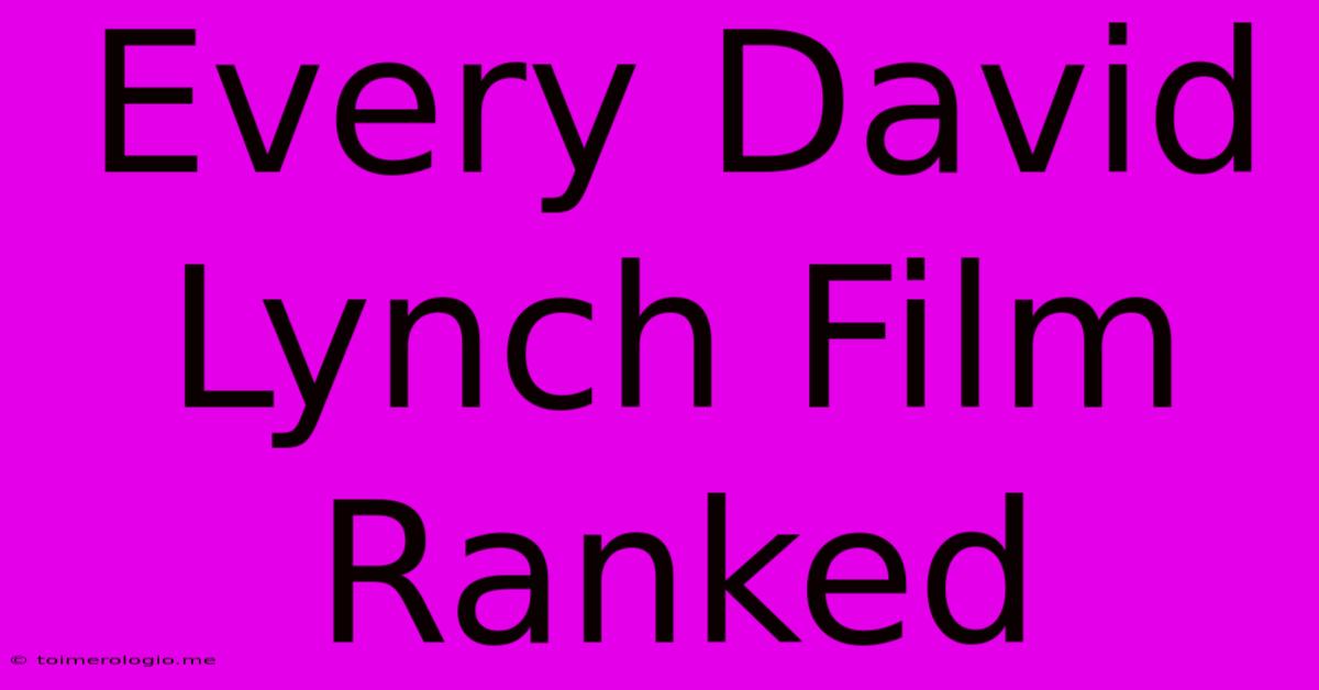 Every David Lynch Film Ranked