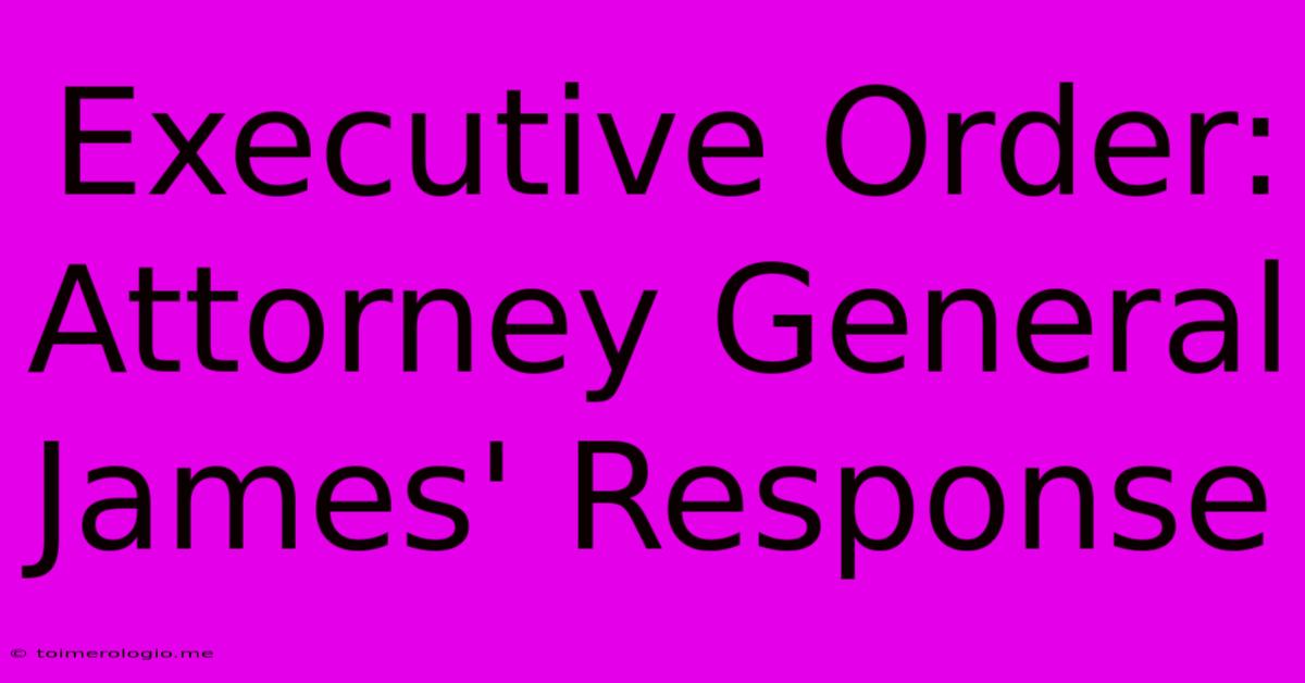 Executive Order: Attorney General James' Response