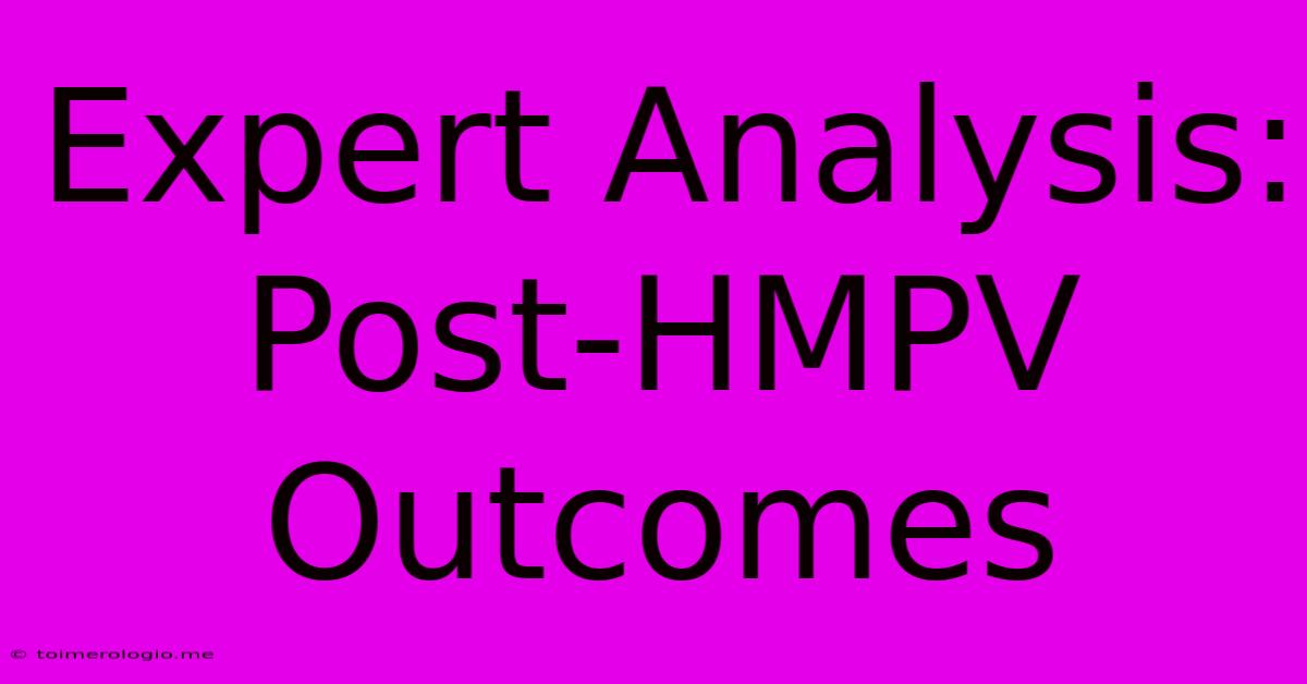 Expert Analysis: Post-HMPV Outcomes