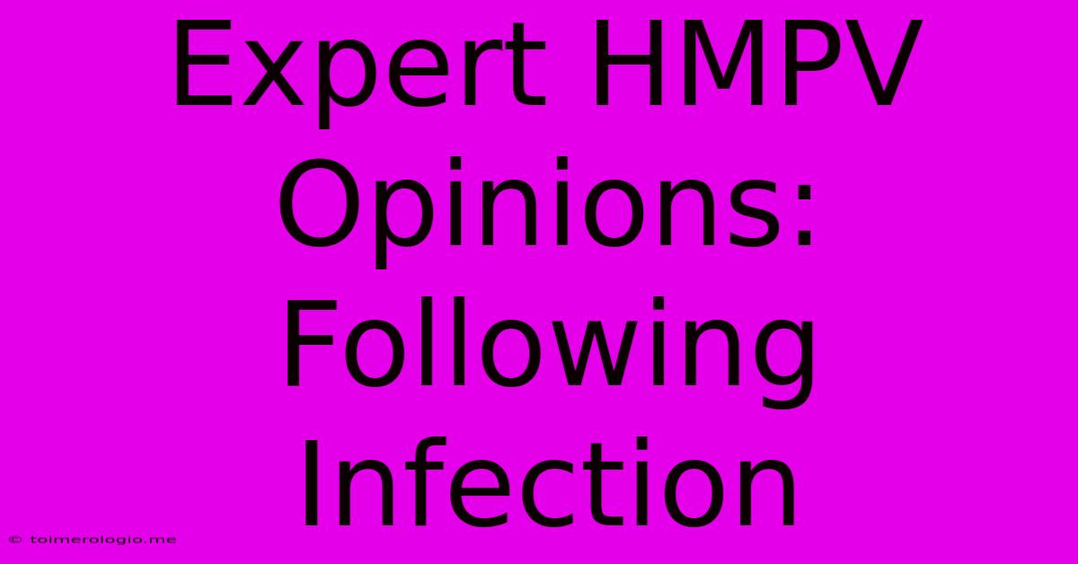 Expert HMPV Opinions: Following Infection