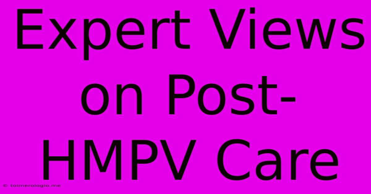 Expert Views On Post-HMPV Care