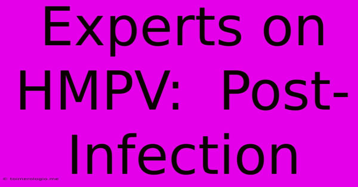 Experts On HMPV:  Post-Infection