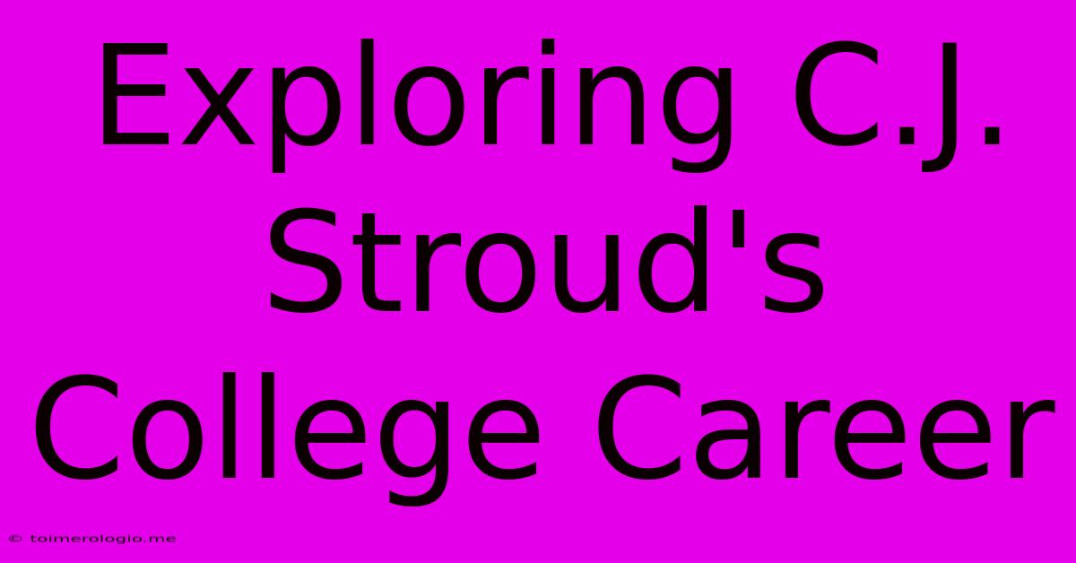 Exploring C.J. Stroud's College Career