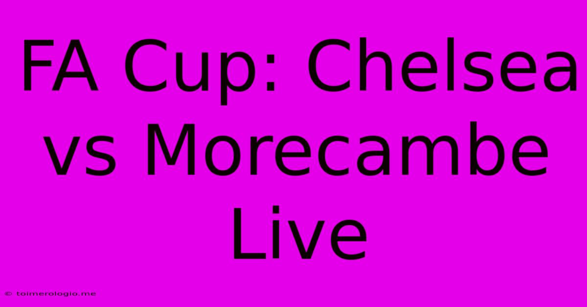 FA Cup: Chelsea Vs Morecambe Live