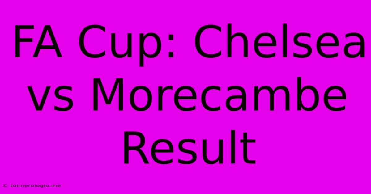 FA Cup: Chelsea Vs Morecambe Result