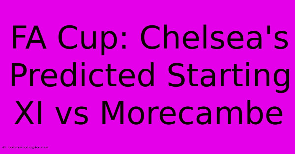 FA Cup: Chelsea's Predicted Starting XI Vs Morecambe