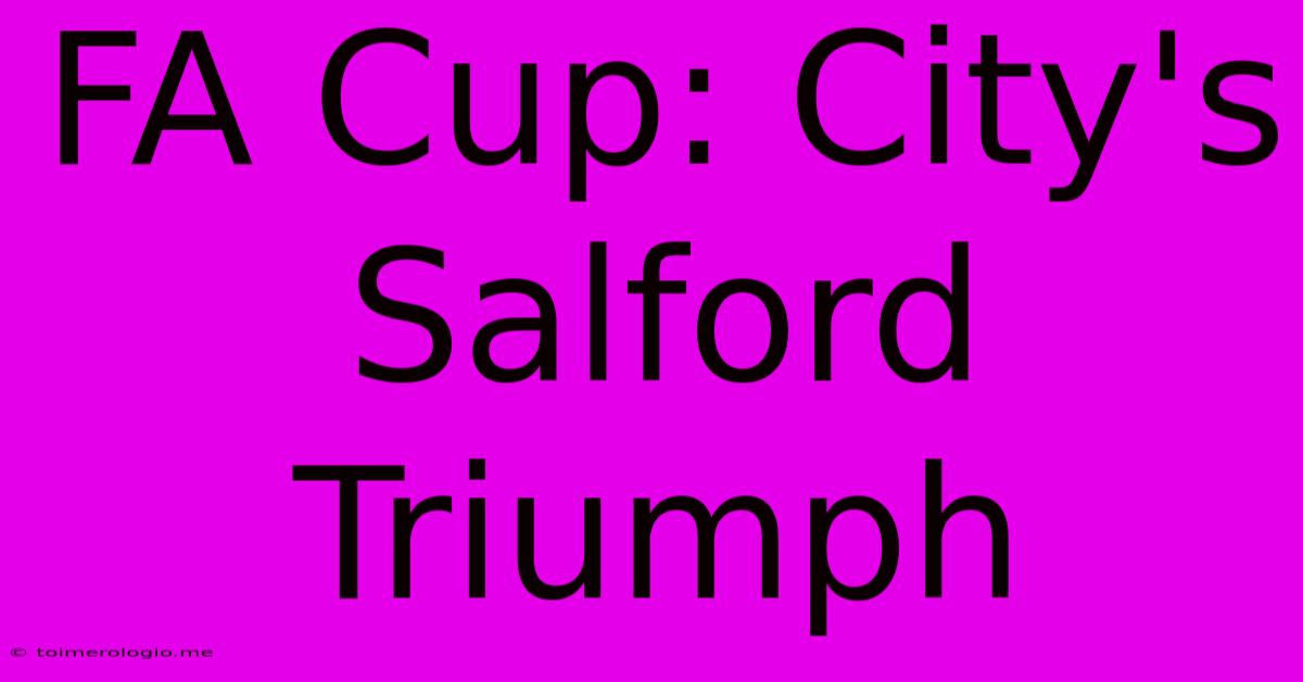 FA Cup: City's Salford Triumph