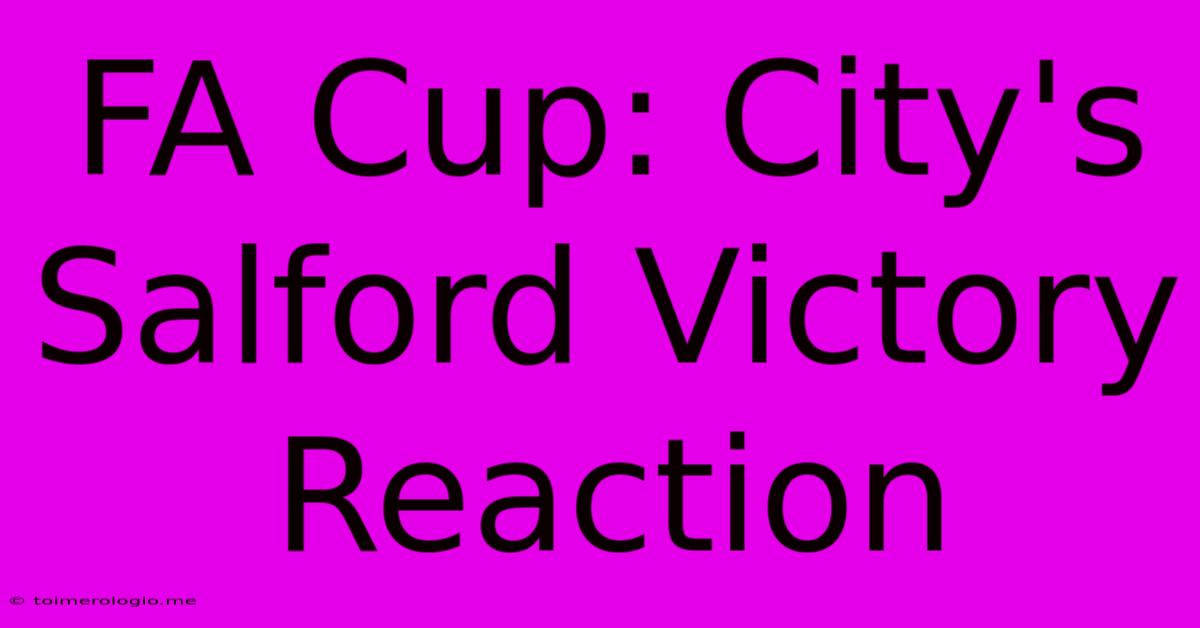 FA Cup: City's Salford Victory Reaction