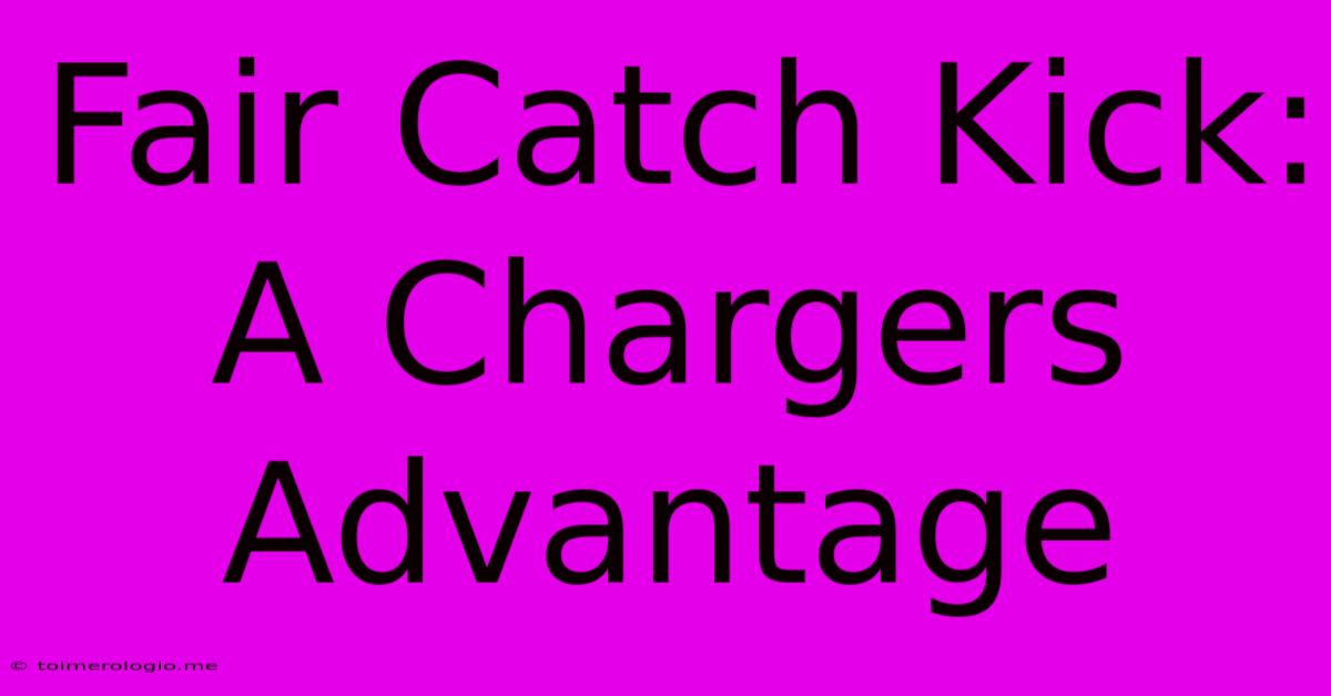 Fair Catch Kick: A Chargers Advantage