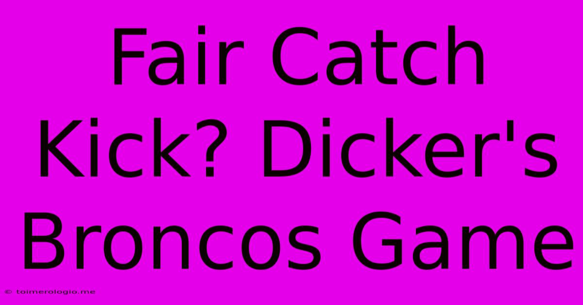 Fair Catch Kick? Dicker's Broncos Game