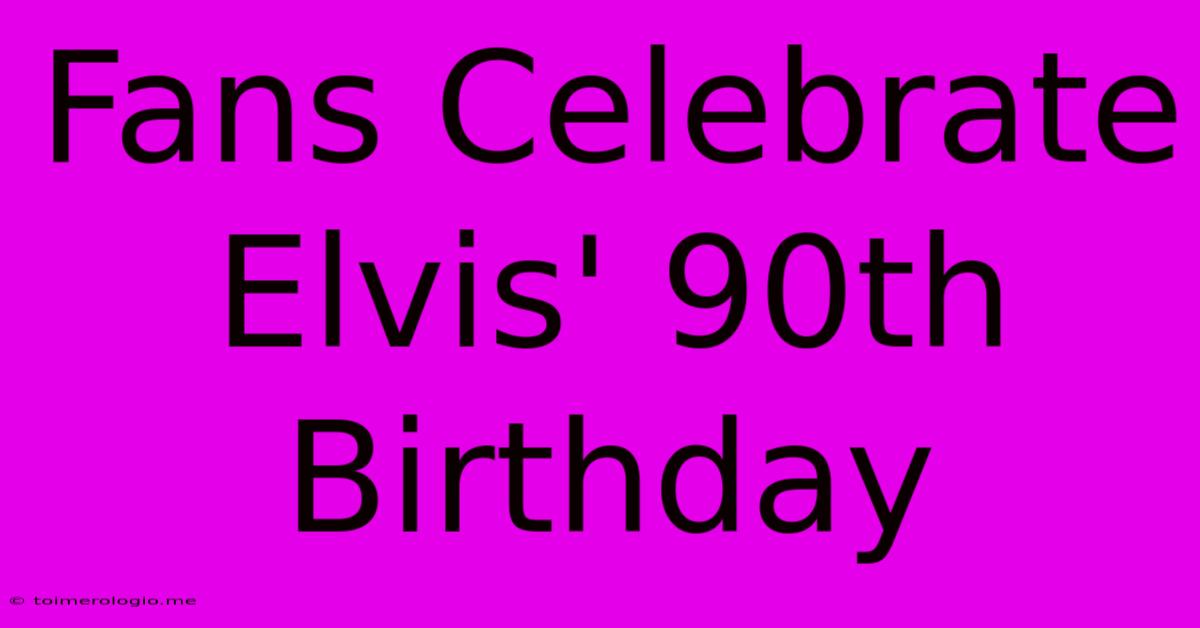 Fans Celebrate Elvis' 90th Birthday