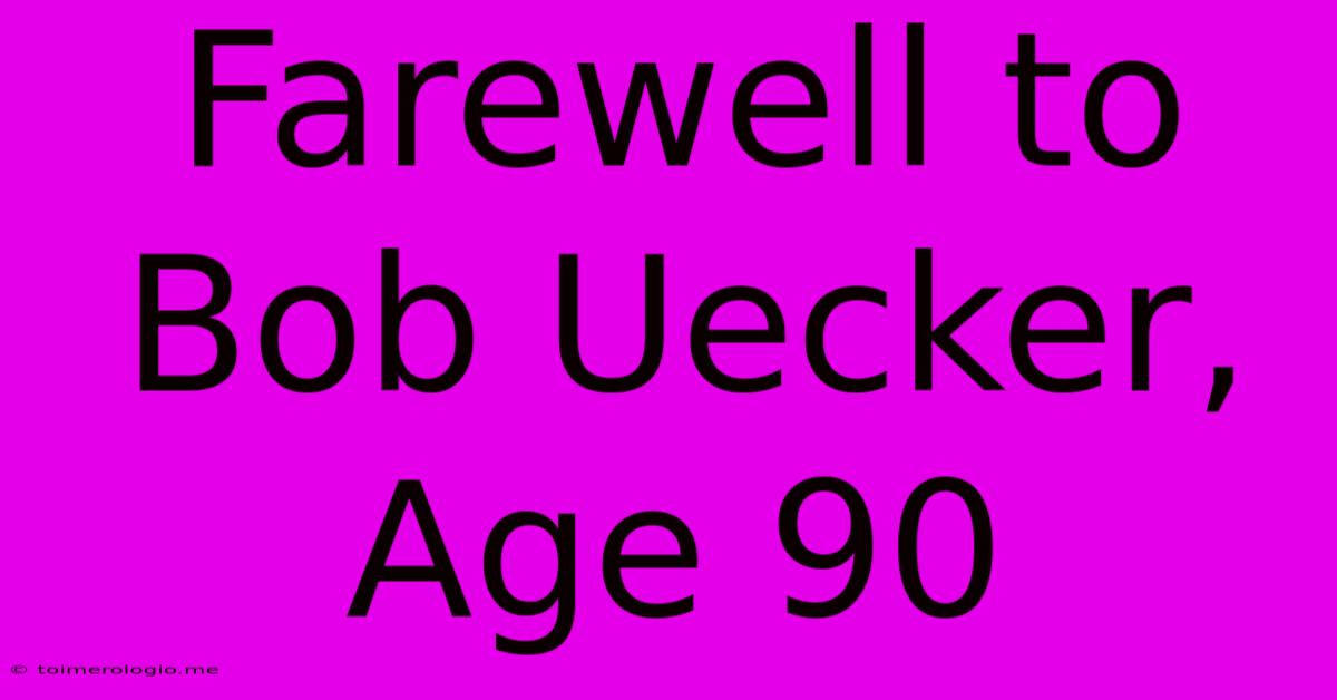 Farewell To Bob Uecker, Age 90